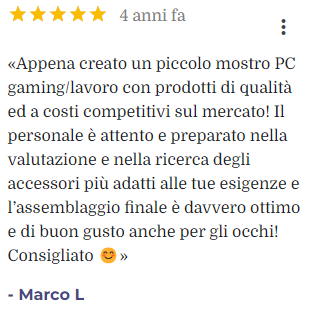 Recensione 5 stelle di Marco L: Creato PC gaming con prodotti di qualità a costi competitivi, personale attento e preparato, assemblaggio ottimo